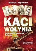 Książka : Kaci Wołyn... - Marek A. Koprowski
