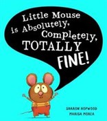 Show details for Little Mouse is Absolutely, Completely, Totally Fine! Książka : Little Mou... - Sharon Hopwood