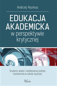 Picture of EDUKACJA AKADEMICKA W PERSPEKTYWIE KRYTYCZNEJ. STUDENCI WOBEC NEOLIBERALNEJ POLITYKI KSZTAŁCENIA W SZKOLE WYŻSZEJ