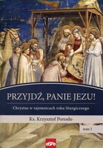 Picture of Przyjdź, Panie Jezu Chrystus w tajemnicach roku liturgicznego Tom 1