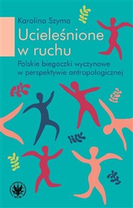 Picture of Ucieleśnione w ruchu polskie biegaczki profesjonalne w perspektywie antropologicznej