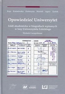 Obrazek Opowiedzieć Uniwersytet Łódź akademicka w biografiach wpisanych w losy Uniwersytetu Łódzkiego