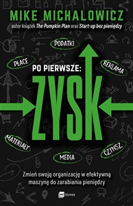 Obrazek Po pierwsze: ZYSK Zmień swoją organizację w efektywną maszynę do zarabiania pieniędzy