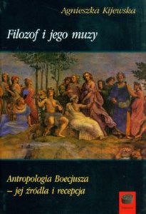 Picture of Filozof i jego muzy Antropologia Boecjusza - jej źródła i recepcja