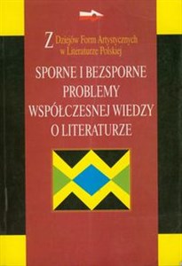 Picture of Sporne i bezsporne problemy współczesnej wiedzy o literaturze