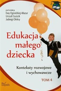 Obrazek Edukacja małego dziecka Tom 4 Konteksty rozwojowe i wychowawcze