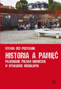 Picture of Historia a pamięć Pojednanie polsko-niemieckie w dyskursie medialnym