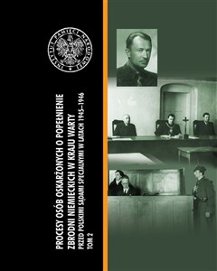 Picture of Procesy osób oskarżonych o popełnienie zbrodni niemieckich w Kraju Warty przed polskimi sądami specjalnymi w latach 1945–1946. Tom II