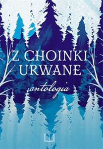 Obrazek Z choinki urwane Antologia zimowa