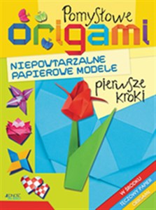 Obrazek Pomysłowe origami Pierwsze kroki Niepowtarzalne papierowe modele