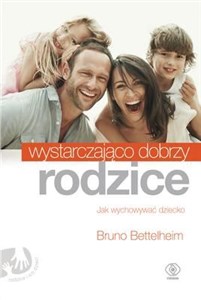 Picture of Wystarczająco dobrzy rodzice Jak wychowywać dziecko