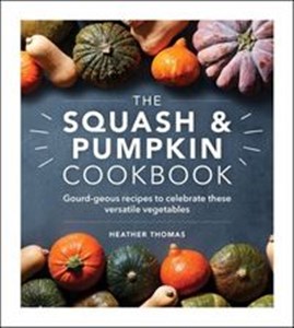 Picture of The Squash and Pumpkin Cookbook Gourd-geous recipes to celebrate these versatile vegetables