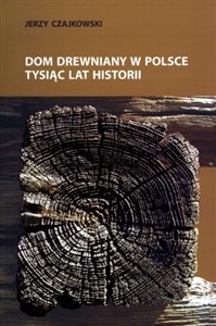 Obrazek Dom drewniany w Polsce Tysiąc lat historii