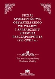 Picture of Udział społeczeństwa obywatelskiego we władzy i zarządzaniu Pierwszą Rzecząpospolitą (XVI-XVIII w.)