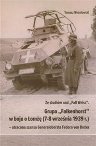 Picture of Ze studiów nad Fall Weiss Grupa Falkenhorst w boju o Łomżę (7-8 września 1939r.) utracona szansa Generalobersta Fedora von Bocka