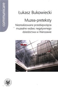 Obrazek Muzea-preteksty Niezrealizowane przedsięwzięcia muzealne wobec negatywnego dziedzictwa w Warszawie