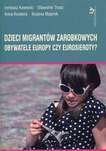Obrazek Dzieci migrantów zarobkowych Obywatele Europy czy eurosieroty?