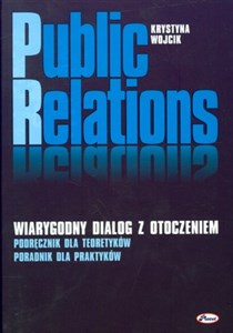 Obrazek Public relations Wiarygodny dialog z otoczeniem. Podręcznik dla teoretyków. Poradnik dla praktyków.