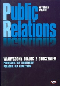 Picture of Public relations Wiarygodny dialog z otoczeniem. Podręcznik dla teoretyków. Poradnik dla praktyków.