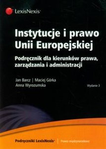 Obrazek Instytucje i prawo Unii Europejskiej Podręcznik dla kierunków prawa, zarządzania i administracji