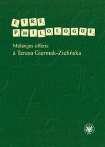 Obrazek Etre philologue. Mélanges offerts à Teresa Giermak-Zielińska