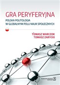 Polska książka : Gra peryfe... - Tomasz Warczok, Tomasz Zarycki