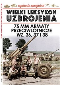 Picture of Wielki Leksykon Uzbrojenia Wydanie Specjalne 75 mm Armaty przeciwlotnicze WZ. 36, 37 i 38