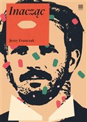 Zobacz : Inacząc - Jerzy Franczak