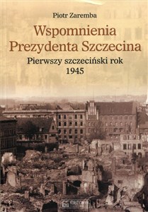 Picture of Wspomnienia Prezydenta Szczecina Pierwszy szczeciński rok 1945