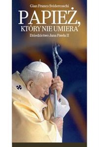 Obrazek Papież, który nie umiera Dziedzictwo Jana Pawła II