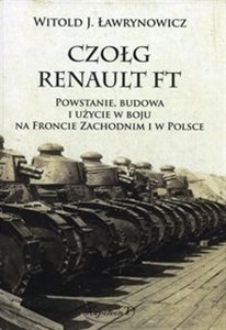 Picture of Czołg Renault FT Powstanie budowa i użycie w boju na froncie zachodnim i w Polsce