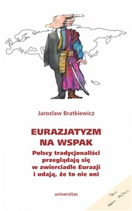 Obrazek Eurazjatyzm na wspak Polscy tradycjonaliści przeglądają się w zwierciadle Eurazji i udają, że to nie oni