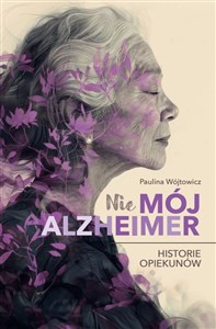 Picture of Nie mój alzheimer Historie opiekunów