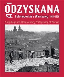 Picture of Odzyskana Fotoreportaż z Warszawy 1918-1939 A City Regained. Documentary Photography of Warsaw
