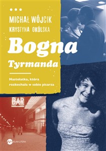Picture of Bogna Tyrmanda Nastolatka, która rozkochała w sobie pisarza