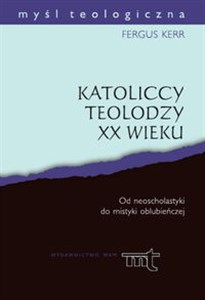 Picture of Katoliccy teolodzy XX wieku Od neoscholastyki do mistyki oblubieńczej