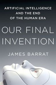 Obrazek Our Final Invention Artificial Intelligence and the End of the Human Era