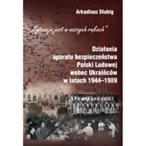 Picture of Działania aparatu bezpieczeństwa Polski Ludowej wobec Ukraińców w latach 1944-1989
