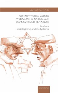 Picture of Postawy wobec Żydów wyrażone w narracjach warszawskich seniorów. Studium socjologicznej analizy dyskursu