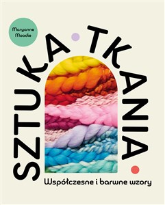 Picture of Sztuka tkania Współczesne i barwne wzory