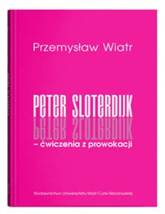 Picture of Peter Sloterdijk - ćwiczenia z prowokacji. Rzecz o niedogmatycznej teorii mediów