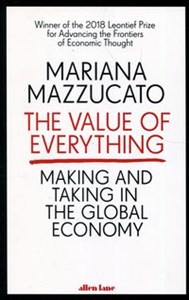 Obrazek The Value of Everything Making and taking in the global economy