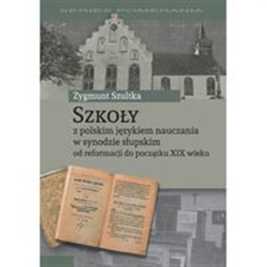 Picture of Szkoły z polskim językiem nauczania w synodzie słupskim od reformacji do początku XIX wieku