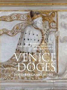 Obrazek Venice And The Doges Six Hundred Years of Architecture, Monuments, and Sculpture