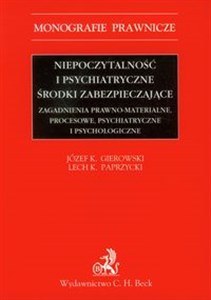 Obrazek Niepoczytalność i psychiatryczne środki zabezpieczające Zagadnienia prawno-materialne, peocesowe, psychiatryczne i psychologiczne