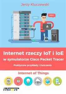 Picture of Internet rzeczy IoT i IoE w symulatorze Cisco Packet Tracer Praktyczne przykłady i ćwiczenia