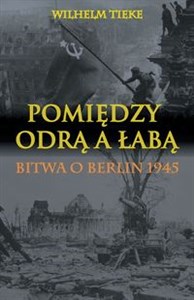 Obrazek Pomiędzy Odrą a Łabą Bitwa o Berlin 1945