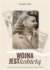 Picture of Wojna jest kobietą Historie kobiet, które doświadczyły okrucieństwa II wojny światowej