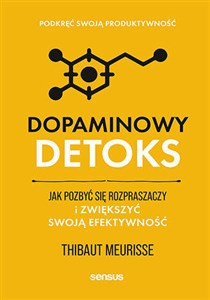 Picture of Dopaminowy detoks. Jak pozbyć się rozpraszaczy i zwiększyć swoją efektywność. Podkręć swoją produktywność