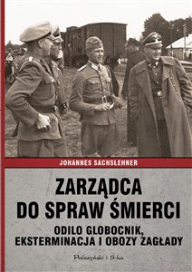 Picture of Zarządca do spraw śmierci Odilo Globocnik, eksterminacja i obozy zagłady